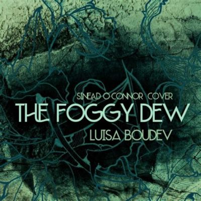  The Foggy Dew - Uma balada melancólica irrompendo com força folk épica